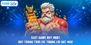 Slot Game Hot Nhất - Bắt Trúng Thời Cơ, Thắng Lợi Bất Ngờ